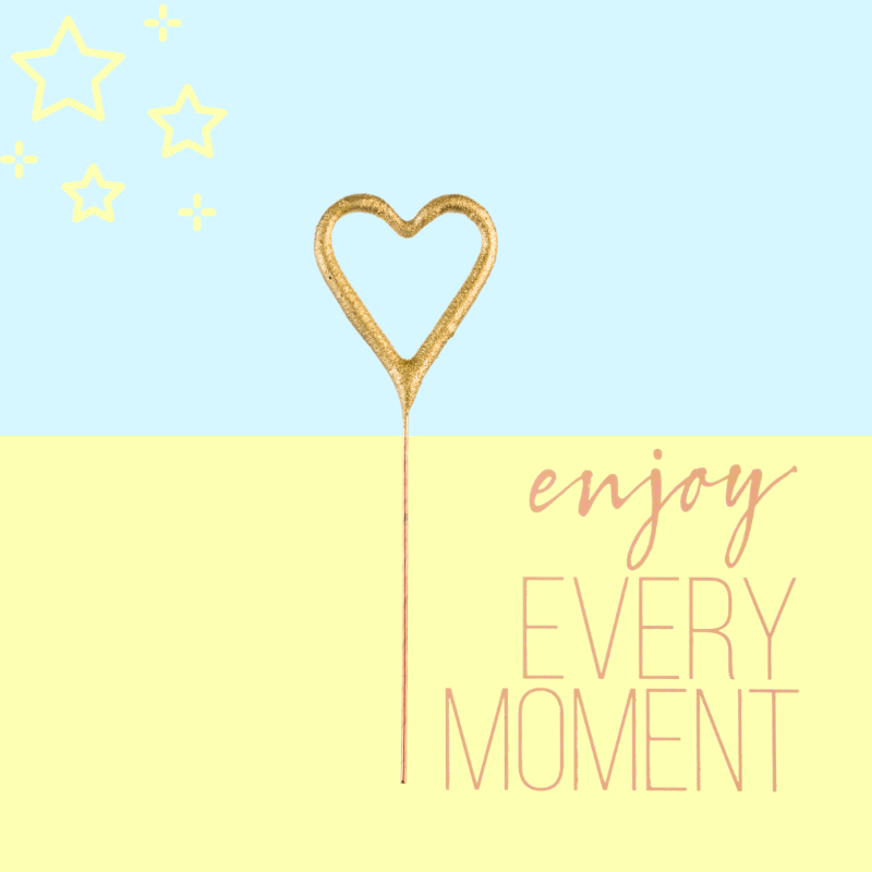 Enjoy Every Moment